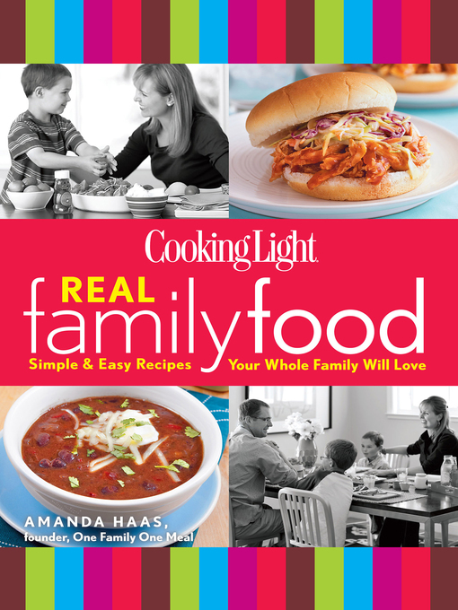 Title details for Cooking Light Real Family Food by The Editors of Cooking Light - Available